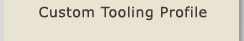 Custom Tooling Profile